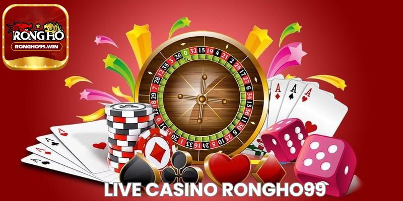 Live Casino Rongho99 với tỉ lệ thắng cao nhất