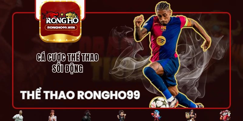 Thể thao Rongho99 là gì?