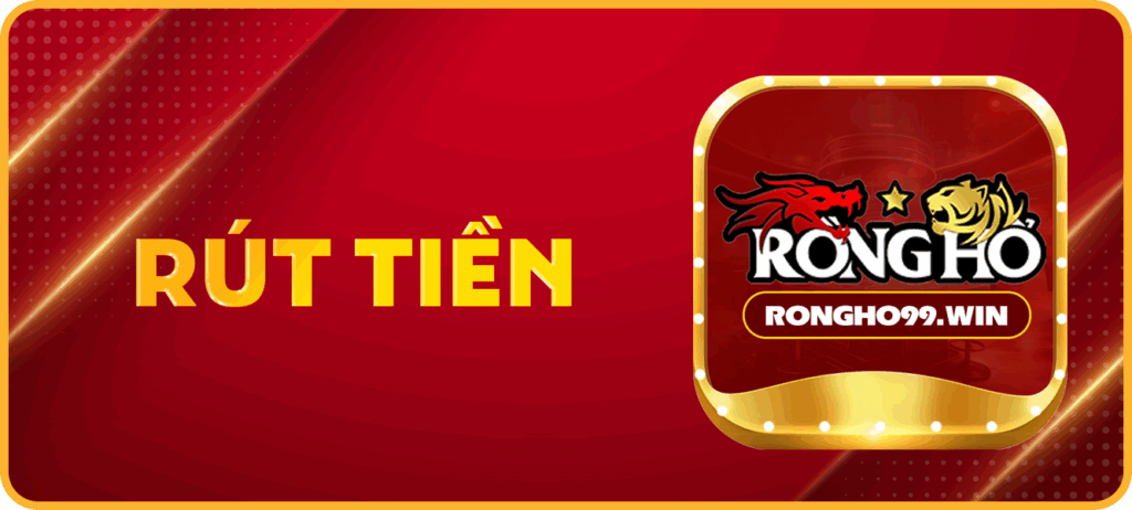 Hướng dẫn Rút tiền RongHo99