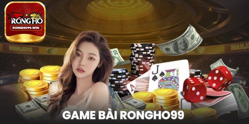 Một số kinh nghiệm khi chơi Game bài Rongho99